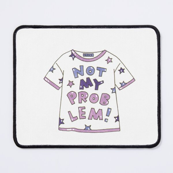 Item preview, Not My Problem designed and sold by RickytheUnicorn.