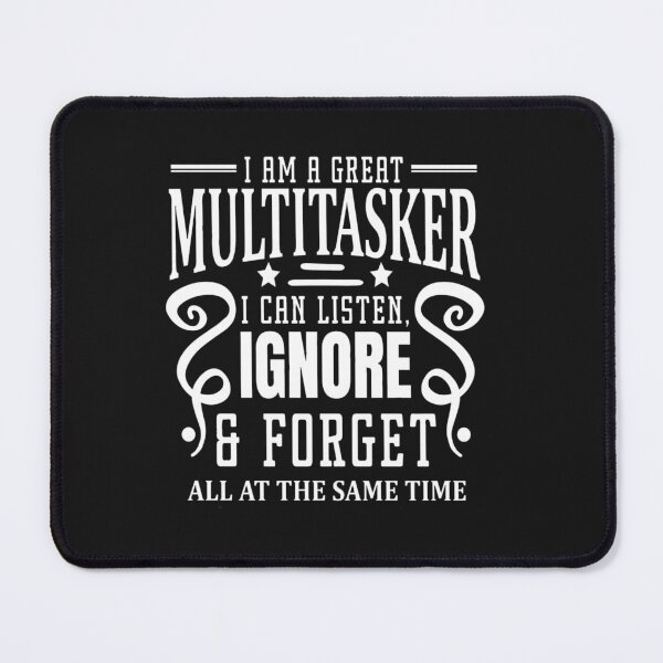 Item preview, I'm Multitasking I Can Listen Ignore Forget at the Same Time designed and sold by Pitchou07.