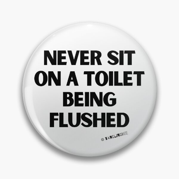 Item preview, Never Sit on a Toilet Being Flushed designed and sold by TanglingBeeMerc.