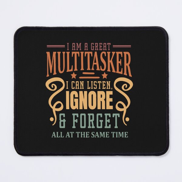 Item preview, I'm Multitasking I Can Listen Ignore Forget at the Same Time designed and sold by Pitchou07.
