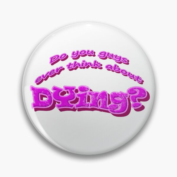 Item preview, Do you guys ever thinbg about Dying? designed and sold by meaningspace.