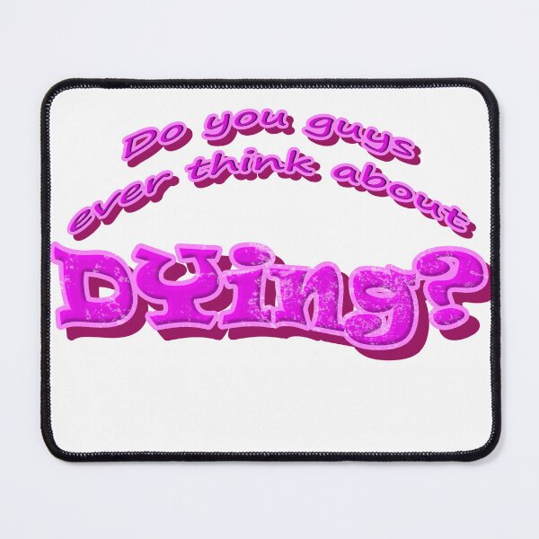 Item preview, Do you guys ever thinbg about Dying? designed and sold by meaningspace.