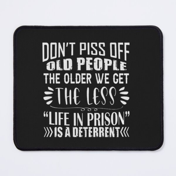Item preview, Don't Piss Off Old People The Older We Get The Less Life designed and sold by Pitchou07.