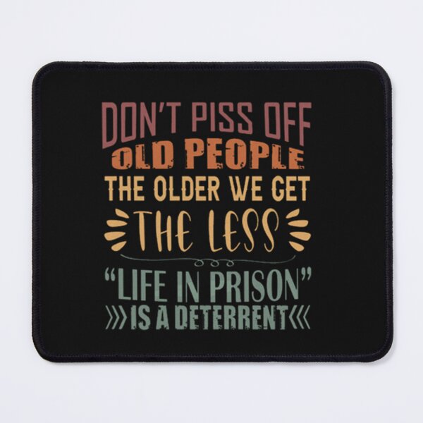 Item preview, Don't Piss Off Old People The Older We Get The Less Life designed and sold by Pitchou07.