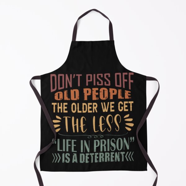 Item preview, Don't Piss Off Old People The Older We Get The Less Life designed and sold by Pitchou07.