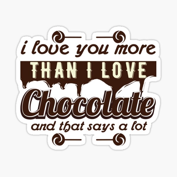 I Love You More Than Chocolate Gifts Merchandise Redbubble