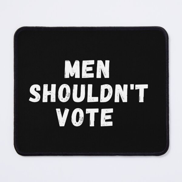 Item preview, men shouldn't vote designed and sold by manandi1.