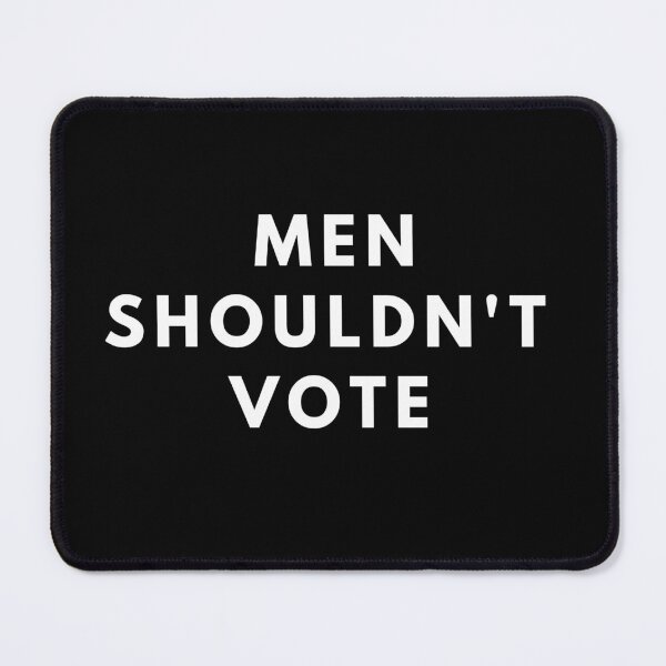 Item preview, men shouldn't vote designed and sold by manandi1.