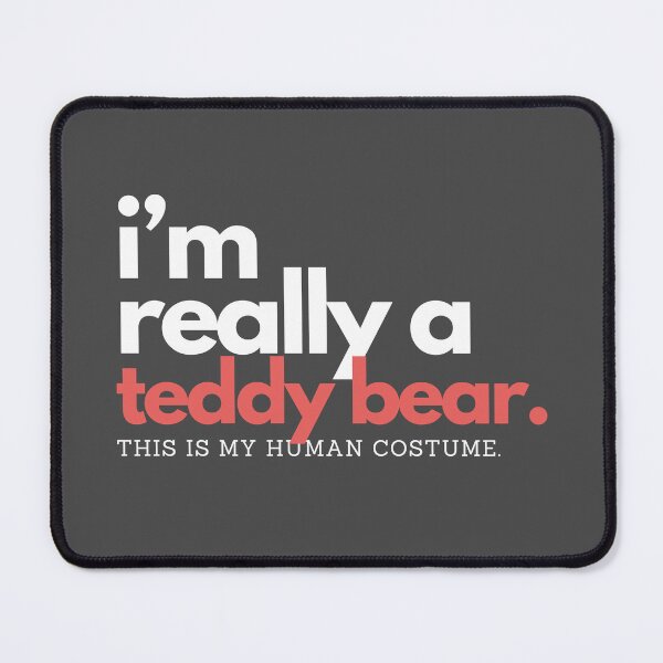 Item preview, I'm Really A Teddy Bear. This is my human costume. designed and sold by D3signsByM3.