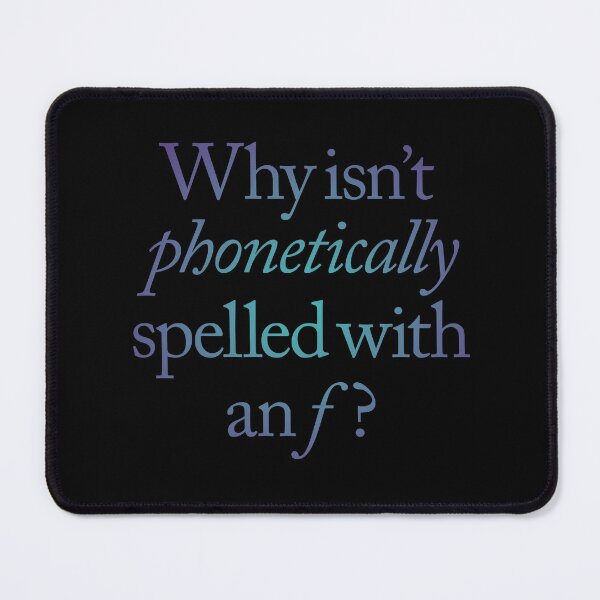 Item preview, Why isn't phonetically spelled with an f? v.1 designed and sold by x1brett.