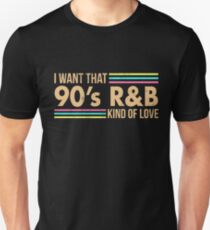 I Want That 90s R&B Kind of Love Music Tshirt Unisex T-Shirt
