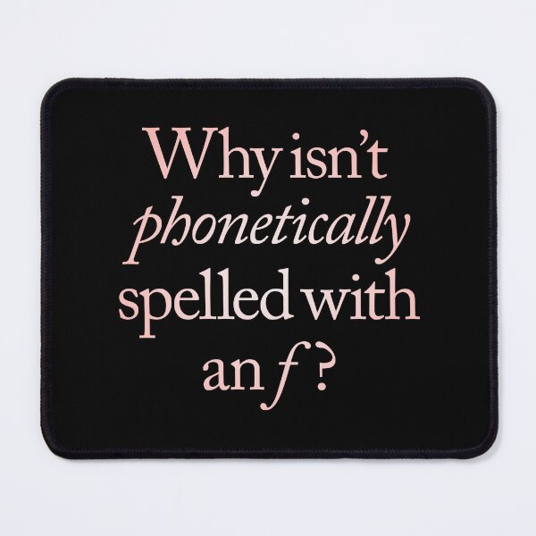 Item preview, Why isn't phonetically spelled with an f? v.2 designed and sold by x1brett.