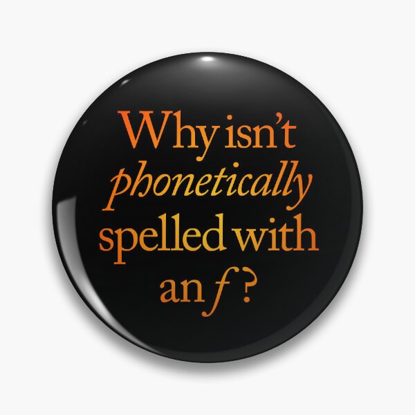 Item preview, Why isn't phonetically spelled with an f? v.3 designed and sold by x1brett.