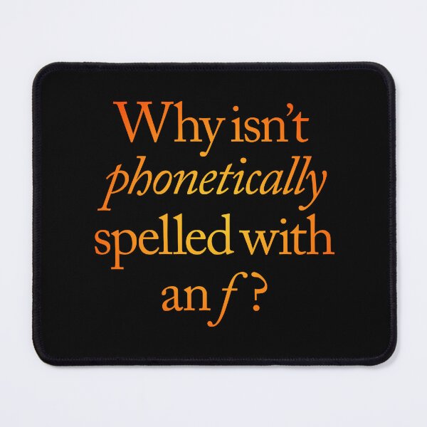 Item preview, Why isn't phonetically spelled with an f? v.3 designed and sold by x1brett.