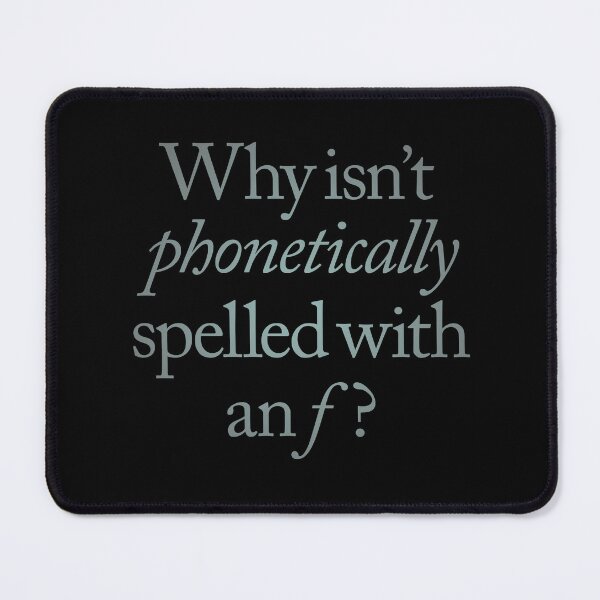 Item preview, Why isn't phonetically spelled with an f? v.4 designed and sold by x1brett.