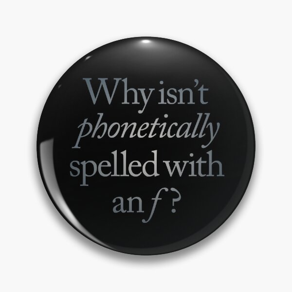 Item preview, Why isn't phonetically spelled with an f? v.5 designed and sold by x1brett.