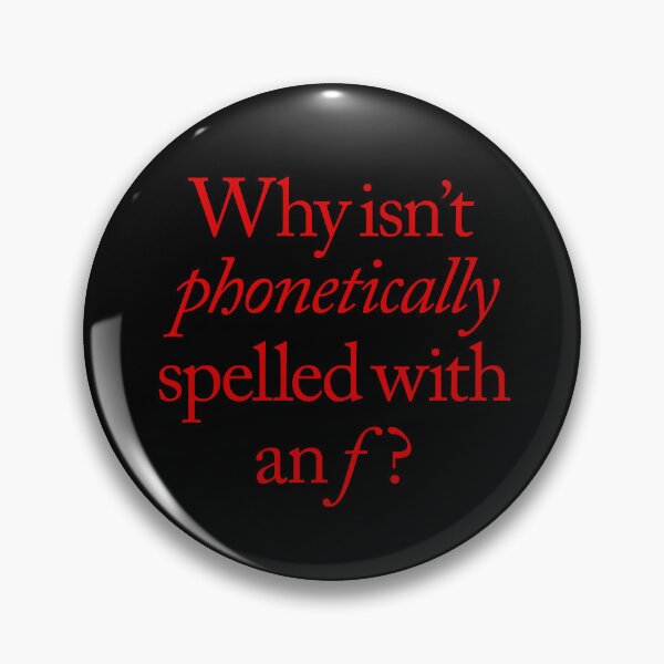 Item preview, Why isn't phonetically spelled with an f? v.6 designed and sold by x1brett.