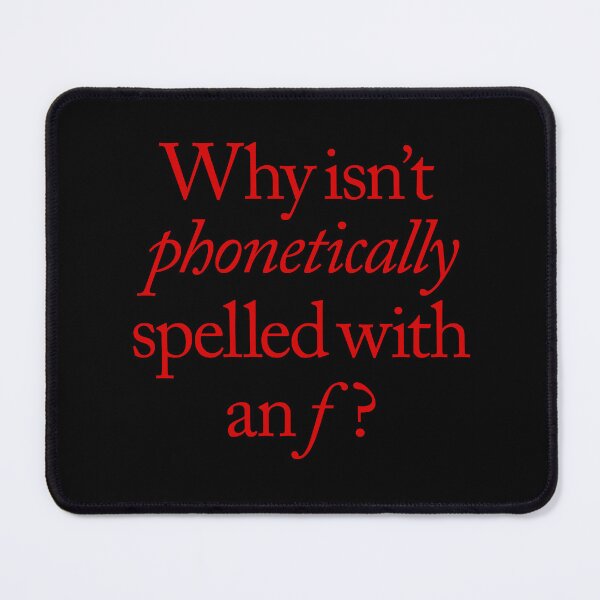 Item preview, Why isn't phonetically spelled with an f? v.6 designed and sold by x1brett.