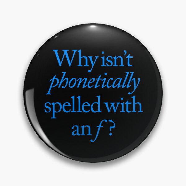 Item preview, Why isn't phonetically spelled with an f? v.7 designed and sold by x1brett.