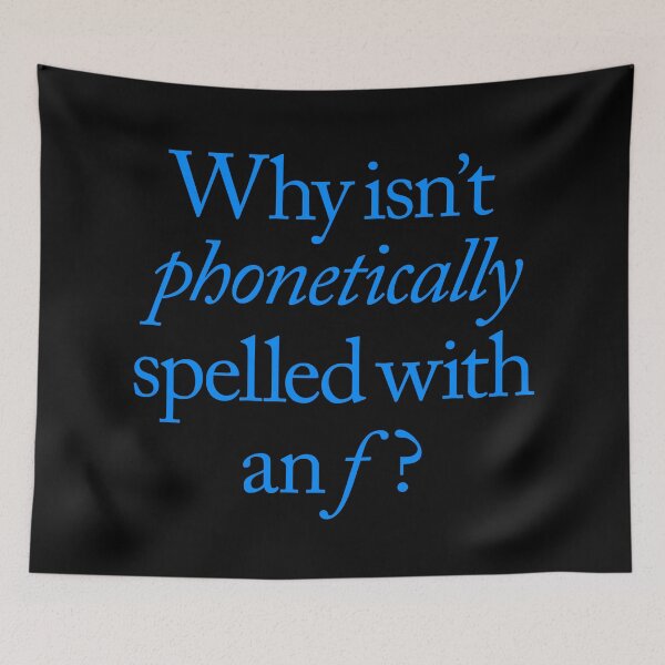 Item preview, Why isn't phonetically spelled with an f? v.7 designed and sold by x1brett.