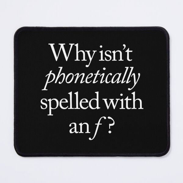 Item preview, Why isn't phonetically spelled with an f? v.9 designed and sold by x1brett.