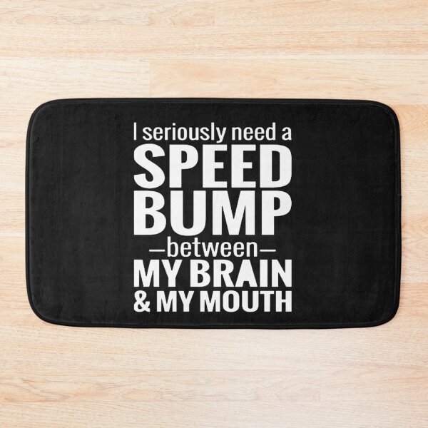 Item preview, I need a speed bump between my brain and my mouth designed and sold by Pitchou07.