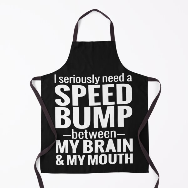 Item preview, I need a speed bump between my brain and my mouth designed and sold by Pitchou07.