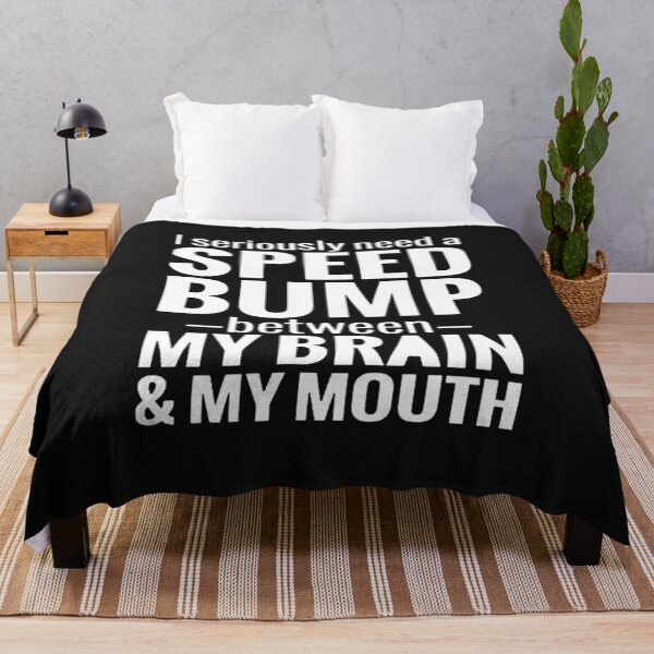 Item preview, I need a speed bump between my brain and my mouth designed and sold by Pitchou07.
