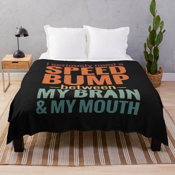 Item preview, I need a speed bump between my brain and my mouth designed and sold by Pitchou07.