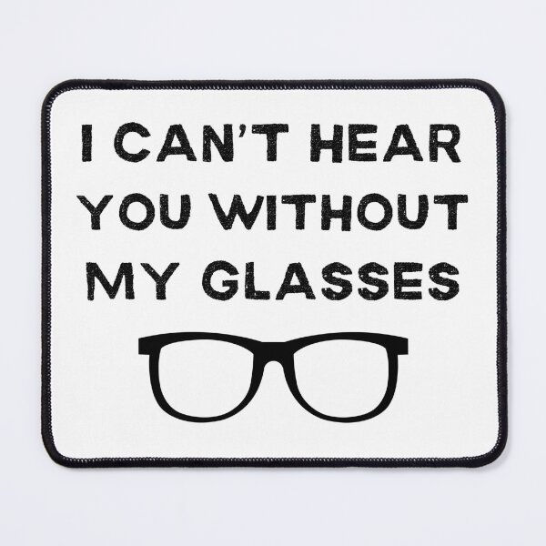 Item preview, I Can't Hear You Without My Glasses Funny designed and sold by elvisg03.