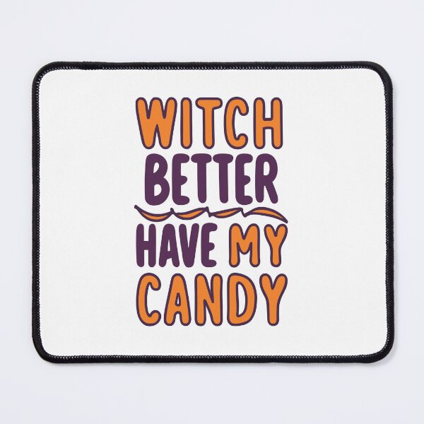 Item preview, Witch Better Have My Candy designed and sold by Frank Ring.