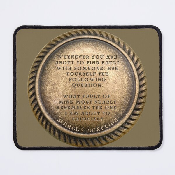 Item preview, Marcus Aurelius Quote " Whenever you are about to find fault with someone, ask yourself the following question: What fault of mine most nearly resembles the one I am about to criticize? " designed and sold by LaziniArts.