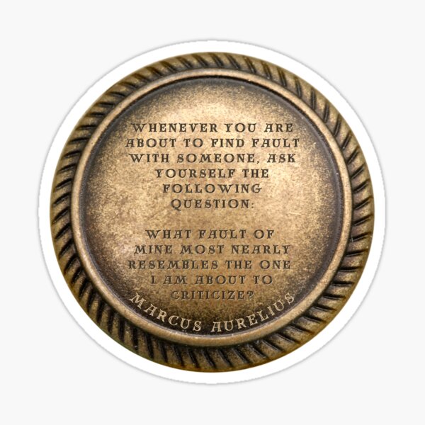 Item preview, Marcus Aurelius Quote " Whenever you are about to find fault with someone, ask yourself the following question: What fault of mine most nearly resembles the one I am about to criticize? " designed and sold by LaziniArts.