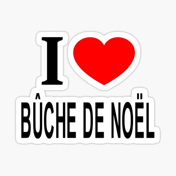Item preview, I ❤️ BÛCHE DE NOËL I LOVE BÛCHE DE NOËL I HEART BÛCHE DE NOËL designed and sold by usernamenaijan.