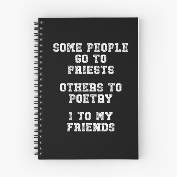 Item preview, Some people go to priests, others to poetry, I to my friends designed and sold by Gevover.