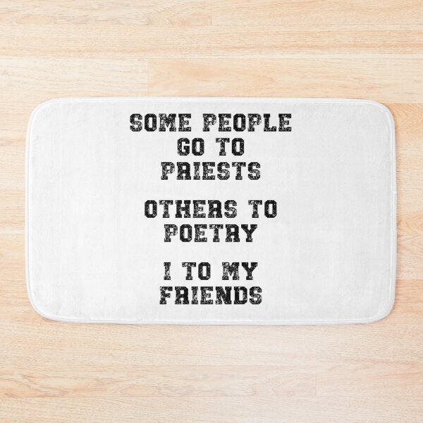 Item preview, Some people go to priests, others to poetry, I to my friends designed and sold by Gevover.
