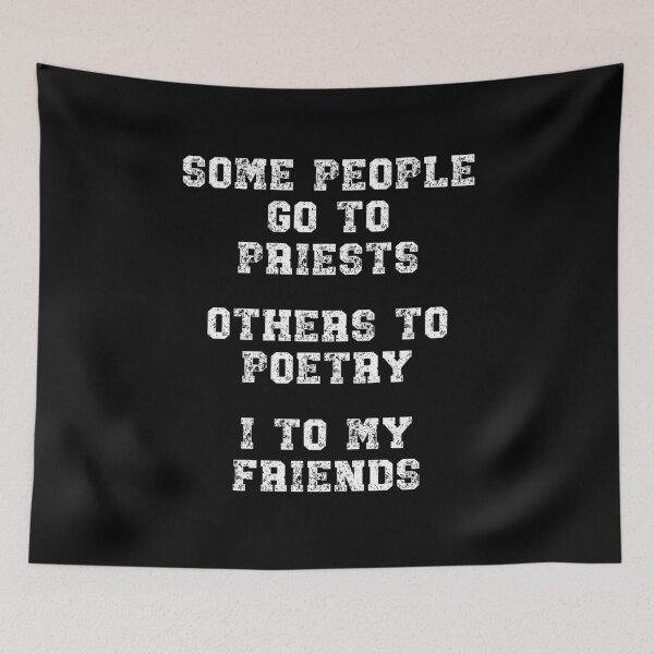 Item preview, Some people go to priests, others to poetry, I to my friends designed and sold by Gevover.