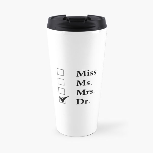 Doctor Mug, Gift for Women, Miss Ms. Mrs. Dr. Travel Mug