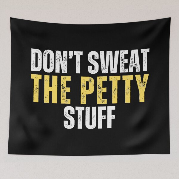 Item preview, Dont Sweat The Petty Stuff (distressed text life meme) designed and sold by Gilby-Designs.