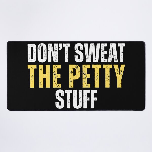 Item preview, Dont Sweat The Petty Stuff (distressed text life meme) designed and sold by Gilby-Designs.