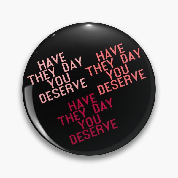 Item preview, Have The Day You Deserve designed and sold by LudwikeArts.