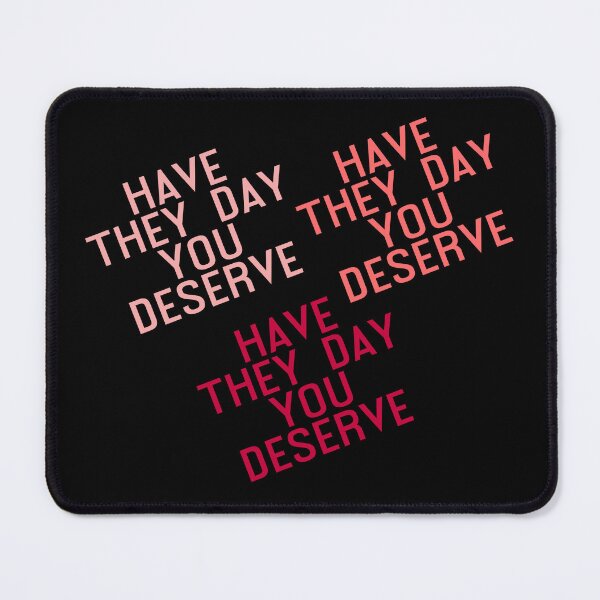 Item preview, Have The Day You Deserve designed and sold by LudwikeArts.