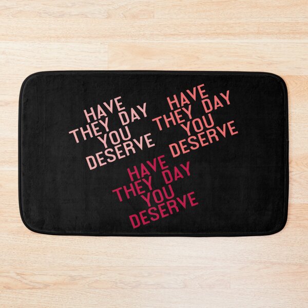 Item preview, Have The Day You Deserve designed and sold by LudwikeArts.