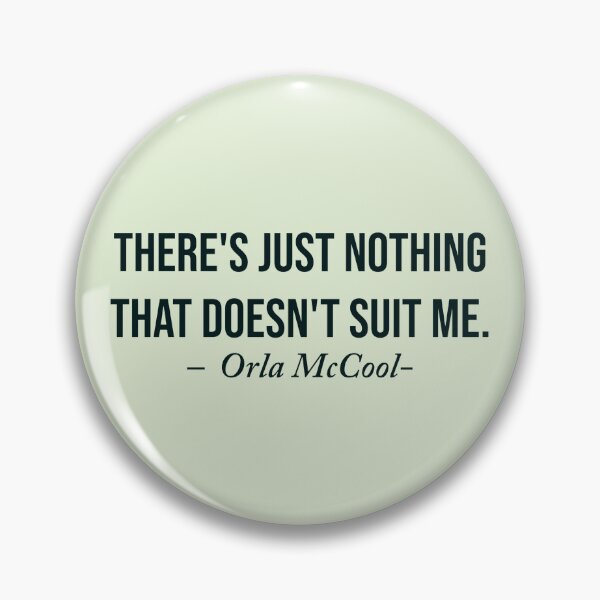 Item preview,  “There's just nothing that doesn't suit me.” - Orla McCool designed and sold by Laura_S _13.