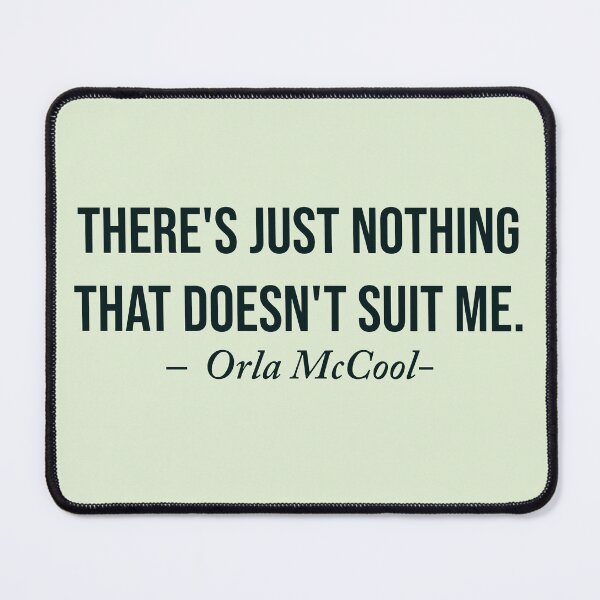 Item preview,  “There's just nothing that doesn't suit me.” - Orla McCool designed and sold by Laura_S _13.