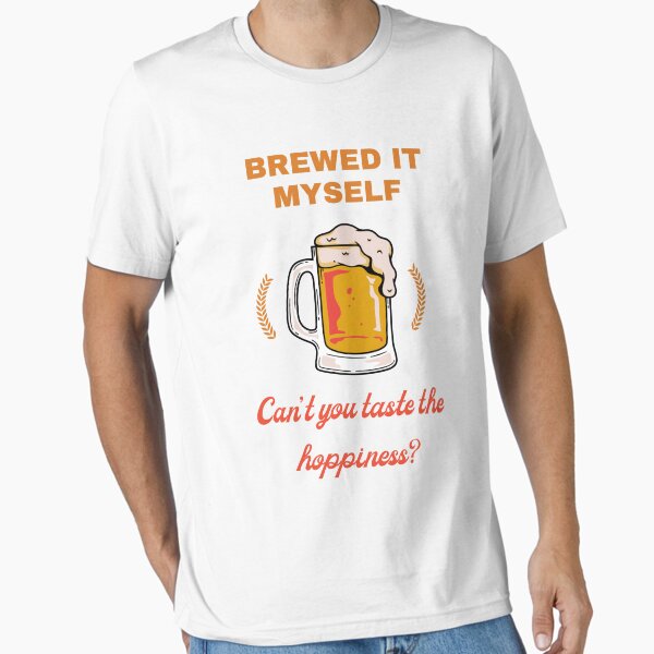 Item preview, Brewed It Myself Can't You Taste The Hoppiness? T-Shirt designed and sold by SDKreations.