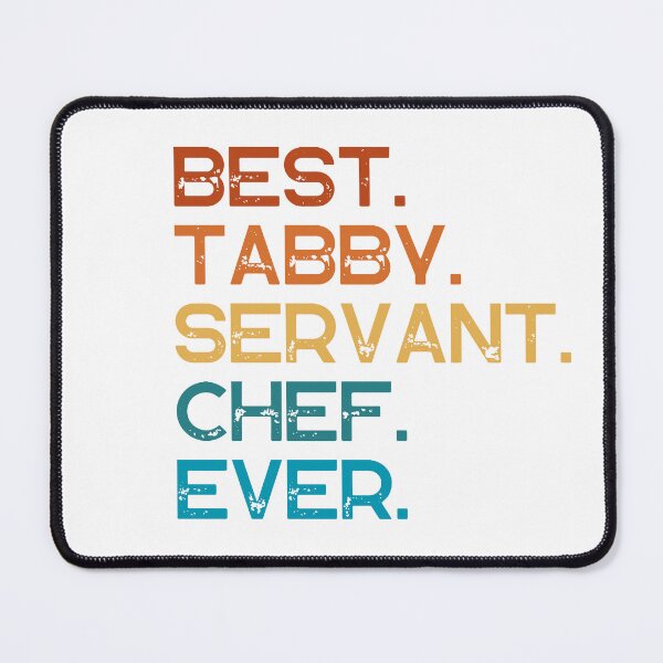 Item preview, Best Tabby Servant Chef Ever designed and sold by Good4Vibez.