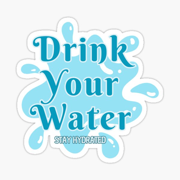 Drink Your Water Sticker