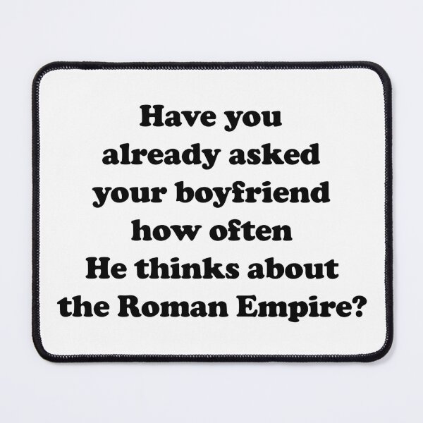 Item preview, Have you already asked your boyfriend how often He thinks about the Roman Empire? designed and sold by EmeraldeaArt.