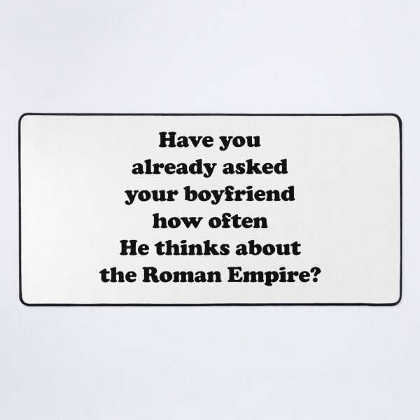 Item preview, Have you already asked your boyfriend how often He thinks about the Roman Empire? designed and sold by EmeraldeaArt.